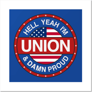 Hell Yeah I'm Union And Damn Proud - Union Proud Posters and Art